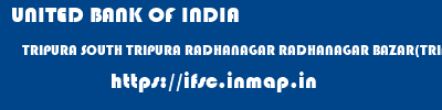 UNITED BANK OF INDIA  TRIPURA SOUTH TRIPURA RADHANAGAR RADHANAGAR BAZAR(TRIPURA)  ifsc code